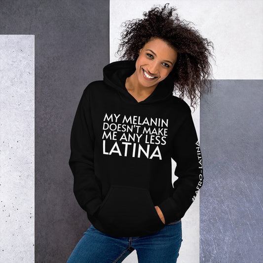 My Melanin Doesn't Make Me Any Less Latina Unisex Hoodie - Afro-Latina Pride